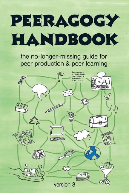 Peeragogy Handbook, v. 3: The No-Longer-Missing Guide to Peer Learning & Peer Production (V.3 Features a New Pattern Catalog, Workbook, Curriculum Gui - Ingram