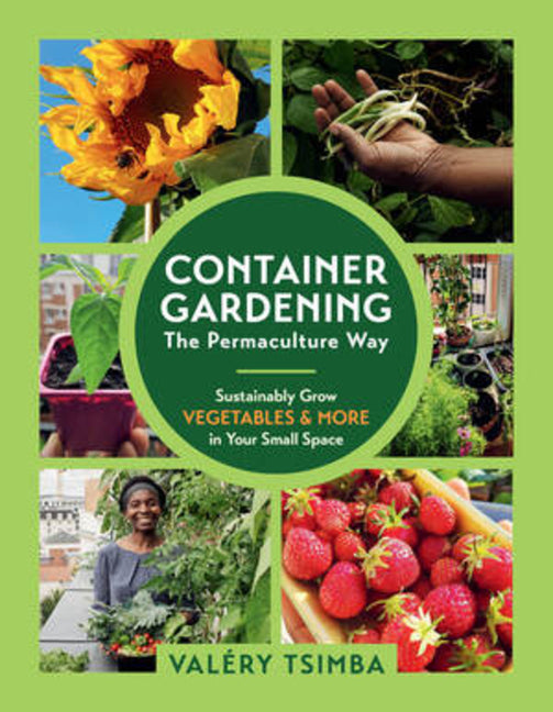 Container Gardening - The Permaculture Way: Sustainably Grow Vegetables and More in Your Small Space - Ingram