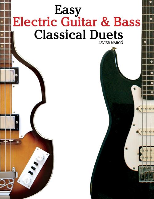 Easy Electric Guitar & Bass Classical Duets: Featuring Music of Brahms, Mozart, Beethoven, Tchaikovsky and Others. in Standard Notation and Tablature. - Ingram