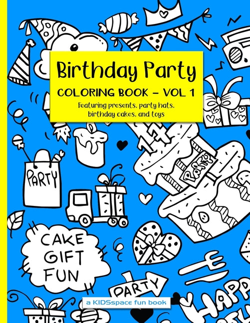 Birthday Party Coloring Book Volume 1 (A KIDSspace Fun Book): Featuring Presents, Party Hats, Birthday Cakes, and Toys - Ingram