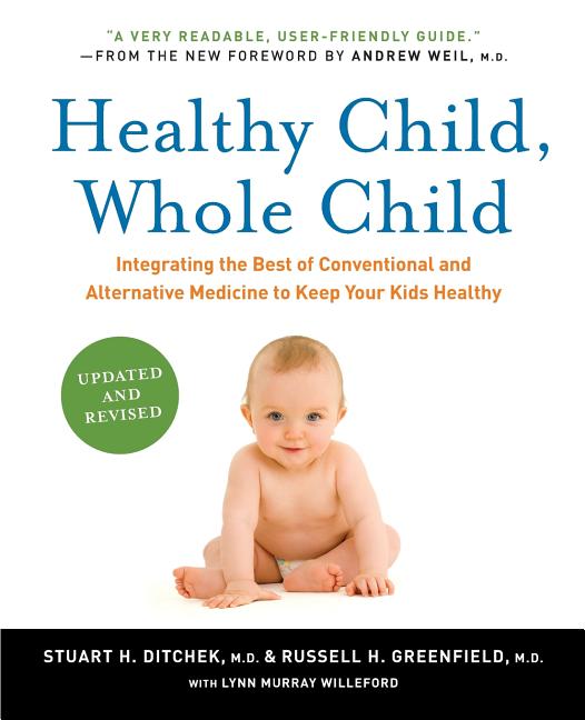 Healthy Child, Whole Child: Integrating the Best of Conventional and Alternative Medicine to Keep Your Kids Healthy (Updated, Revised) - Ingram