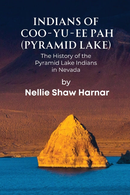 Indians of Coo-Yu-Ee Pah (Pyramid Lake): The History of the Pyramid Lake Indians in Nevada - Ingram
