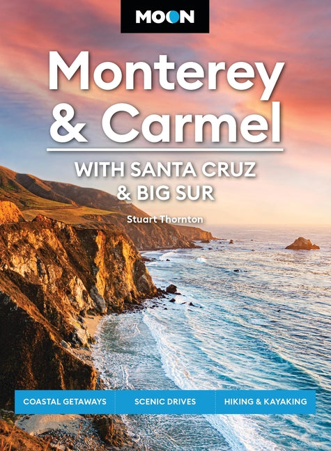 Moon Monterey & Carmel: With Santa Cruz & Big Sur: Coastal Getaways, Scenic Drives, Hiking & Kayaking (Revised) - Ingram