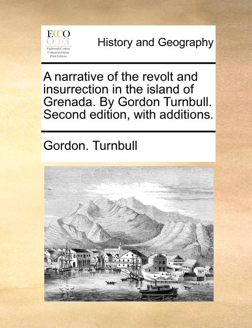 narrative of the revolt and insurrection in the island of Grenada. By Gordon Turnbull. Second edition, with additions. - Ingram