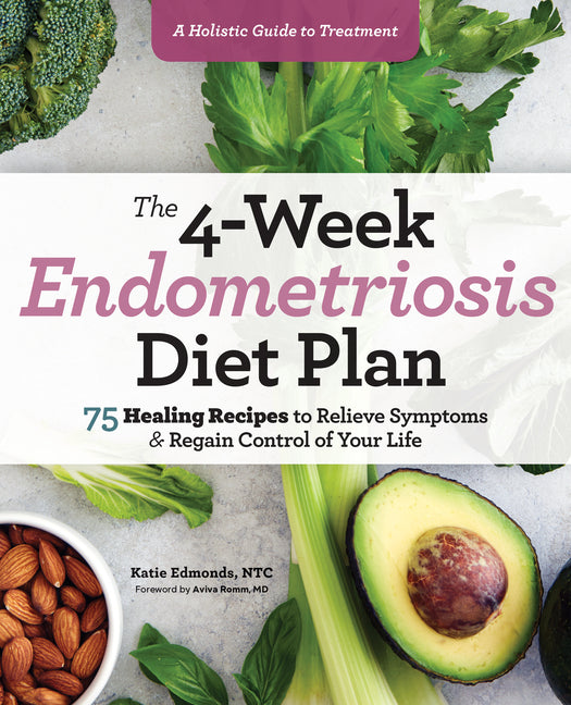 4-Week Endometriosis Diet Plan: 75 Healing Recipes to Relieve Symptoms and Regain Control of Your Life - Ingram