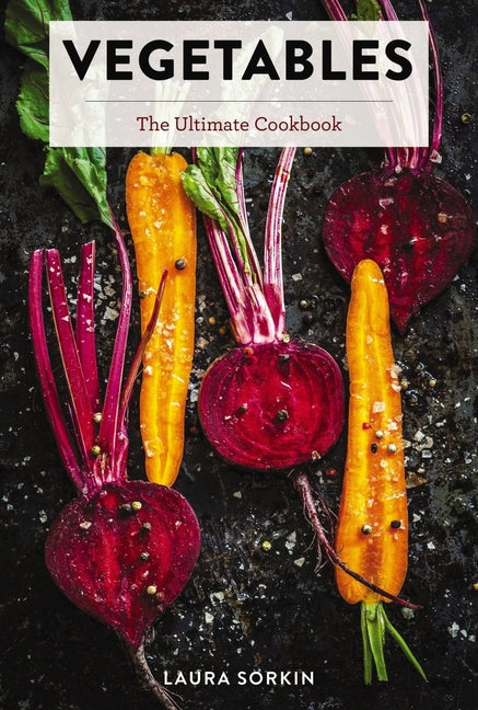 Vegetables: The Ultimate Cookbook Featuring 300+ Delicious Plant-Based Recipes (Natural Foods Cookbook, Vegetable Dishes, Cooking and Gardening Books, - Ingram
