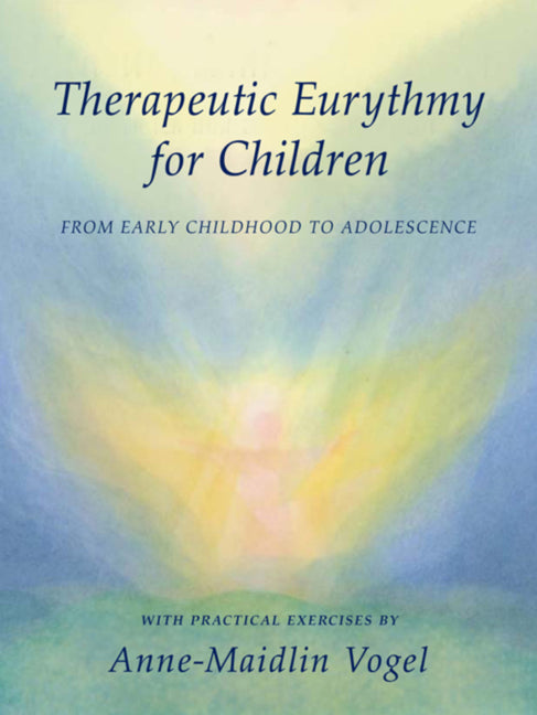 Therapeutic Eurythmy for Children: From Early Childhood to Adolescence: With Practical Exercises - Ingram