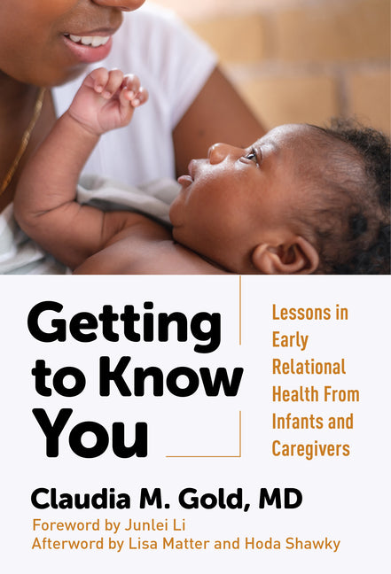 Getting to Know You: Lessons in Early Relational Health from Infants and Caregivers - Ingram