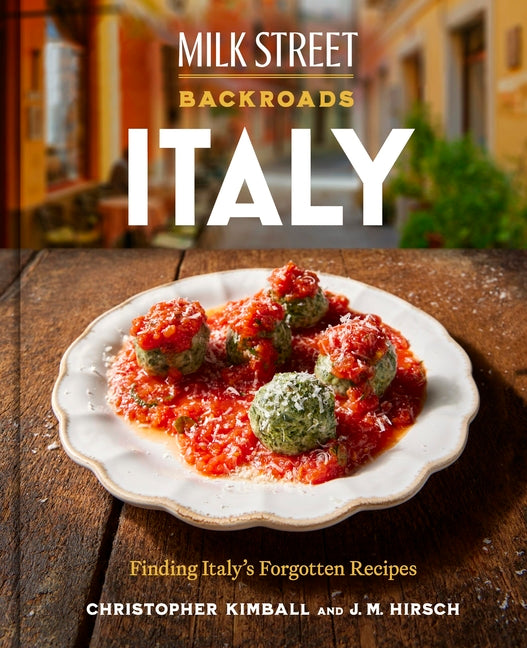 Milk Street Backroads Italy: Finding Italy's Forgotten Recipes (a Cookbook) - Ingram