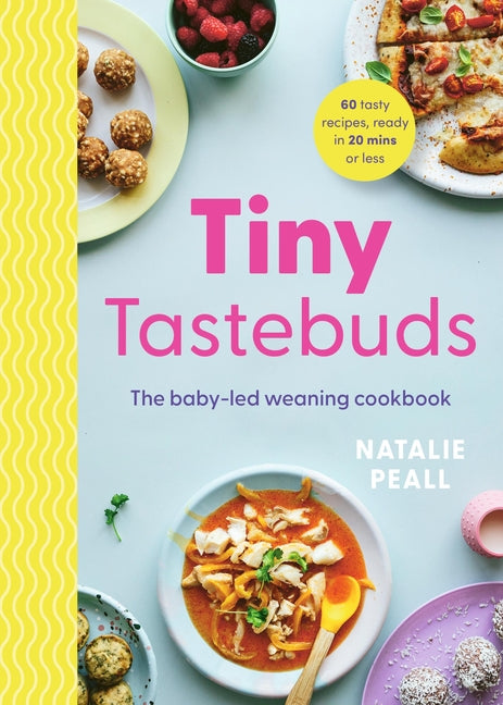 Tiny Tastebuds: A Definitive Guide to Baby-Led Weaning for Busy Parents - Ingram