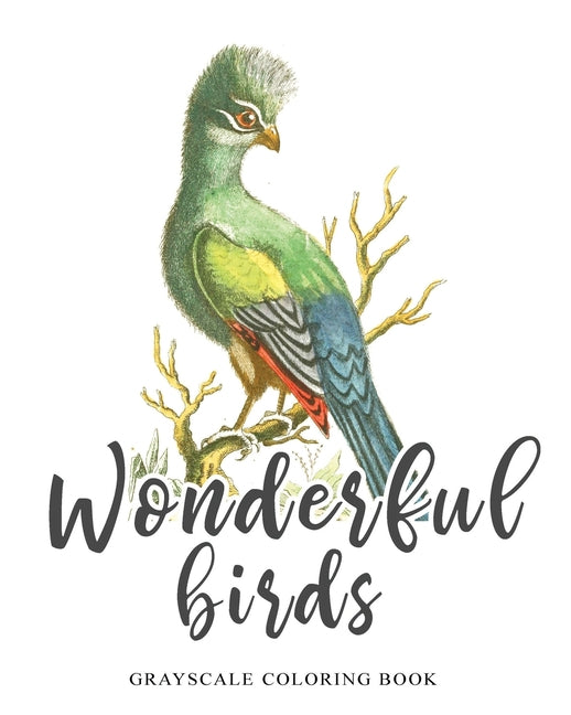Wonderful Birds, Grayscale coloring book: Featuring beautiful vintage style illustrations for relaxation and stress relieve - Ingram