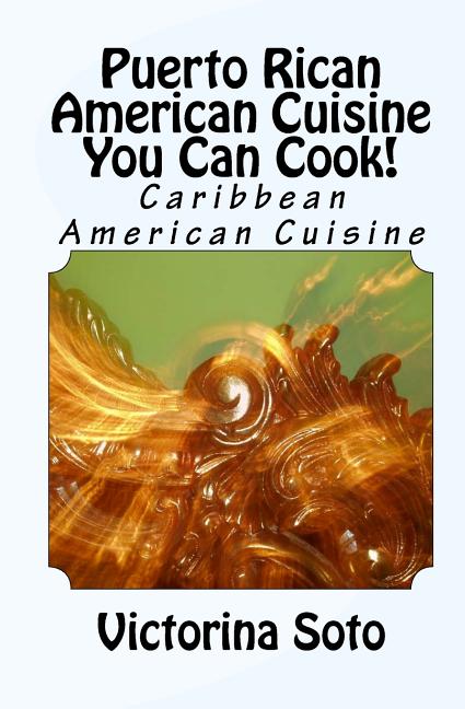 Puerto Rican American Cuisine You Can Cook!: Caribbean American Cuisine - Ingram