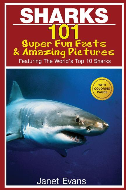 Sharks: 101 Super Fun Facts and Amazing Pictures (Featuring the World's Top 10 Sharks with Coloring Pages) - Ingram