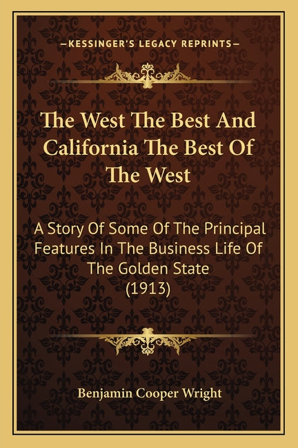 West The Best And California The Best Of The West: A Story Of Some Of The Principal Features In The Business Life Of The Golden State (1913) - Ingram