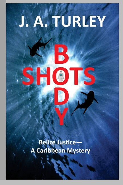 Body Shots: Belize Justice--A Caribbean Mystery - Ingram