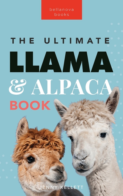 Llamas & Alpacas The Ultimate Llama & Alpaca Book: 100+ Amazing Llama & Alpaca Facts, Photos, Quiz + More - Ingram
