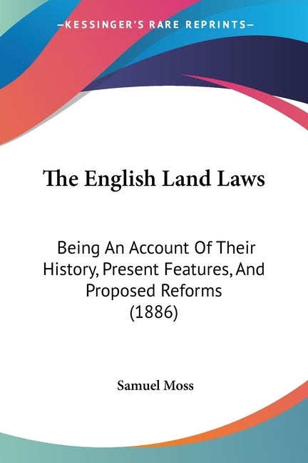 English Land Laws: Being An Account Of Their History, Present Features, And Proposed Reforms (1886) - Ingram