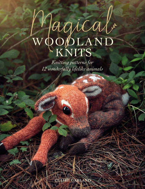 Magical Woodland Knits: Knitting Patterns for 12 Wonderfully Lifelike Animals - Ingram