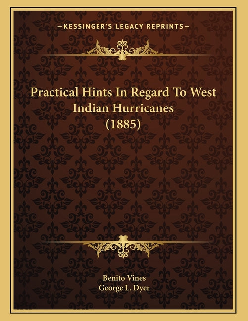 Practical Hints In Regard To West Indian Hurricanes (1885) - Ingram