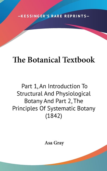 Botanical Textbook: Part 1, An Introduction To Structural And Physiological Botany And Part 2, The Principles Of Systematic Botany (1842) - Ingram