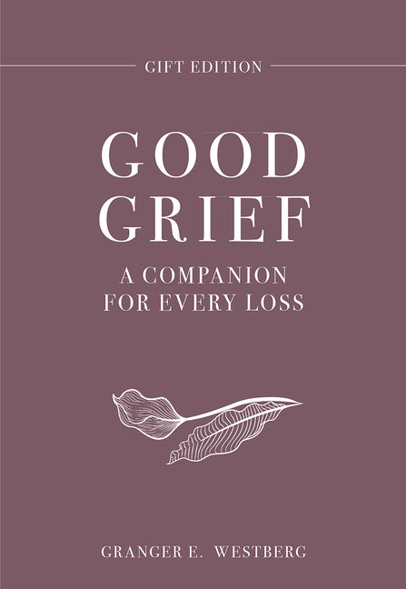Good Grief Gift Edition: A Companion for Every Loss - Ingram