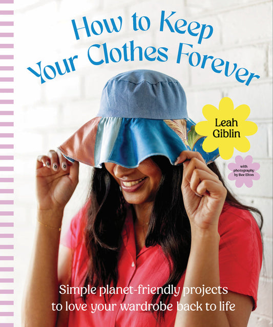 How to Keep Your Clothes Forever: Simple Planet-Friendly Projects to Love Your Wardrobe Back to Life - Ingram