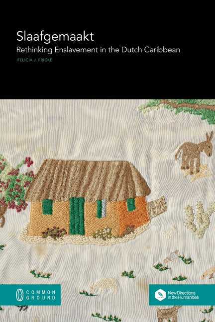 Slaafgemaakt: Rethinking Enslavement in the Dutch Caribbean - Ingram
