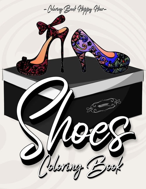Shoes Coloring Book: Women Coloring Book Featuring High Heels And Vintage Shoes Fashion - Mandala Style - A Detailed Coloring Book for Adults And Kids - Ingram