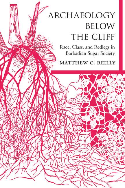 Archaeology Below the Cliff: Race, Class, and Redlegs in Barbadian Sugar Society (First Edition, First) - Ingram