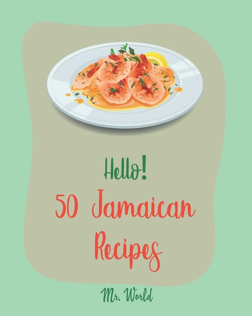 Hello! 50 Jamaican Recipes: Best Jamaican Cookbook Ever For Beginners [Jerk Chicken Cookbook, Pork Tenderloin Recipe, Caribbean Vegetarian Cookboo - Ingram
