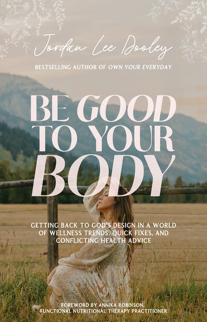 Be Good to Your Body: Getting Back to God's Design in a World of Wellness Trends, Quick Fixes, and Conflicting Health Advice - Ingram