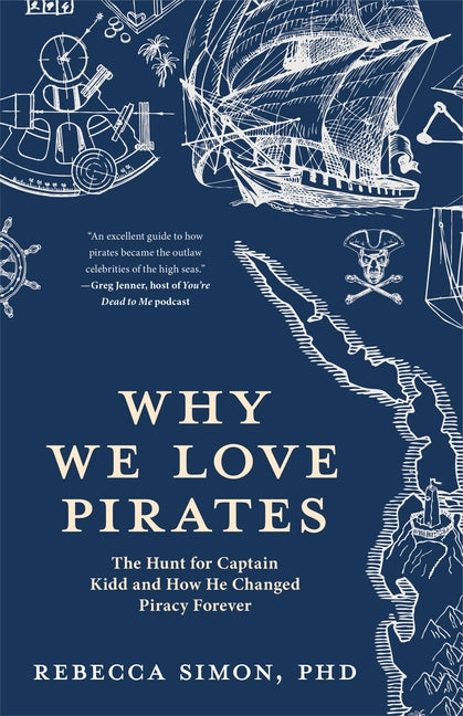 Why We Love Pirates: The Hunt for Captain Kidd and How He Changed Piracy Forever - Ingram