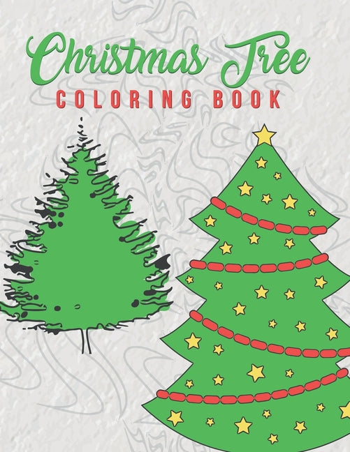 Christmas Tree Coloring Book: Holiday Coloring Pages Featuring Christmas Trees Adults And Older Kids Will Enjoy The Beautiful Stress Relieving Pages - Ingram