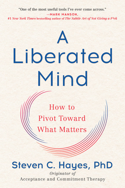 Liberated Mind: How to Pivot Toward What Matters - Ingram