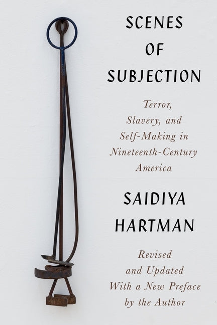 Scenes of Subjection: Terror, Slavery, and Self-Making in Nineteenth-Century America - Ingram