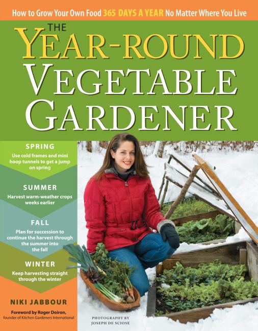 Year-Round Vegetable Gardener: How to Grow Your Own Food 365 Days a Year, No Matter Where You Live - Ingram