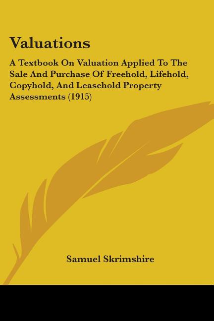 Valuations: A Textbook On Valuation Applied To The Sale And Purchase Of Freehold, Lifehold, Copyhold, And Leasehold Property Assessments (1915) - Ingram