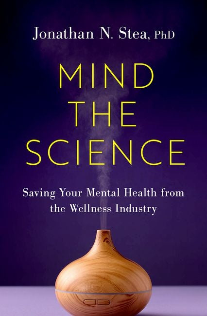 Mind the Science: Saving Your Mental Health from the Wellness Industry - Ingram