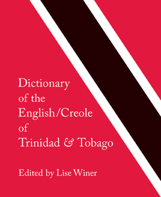 Dictionary of the English/Creole of Trinidad & Tobago: On Historical Principles - Ingram