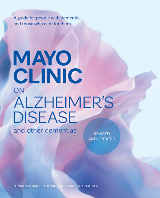 Mayo Clinic on Alzheimer's Disease and Other Dementias, Revised and Updated: A Guide for People with Dementia and Those Who Care for Them - Ingram