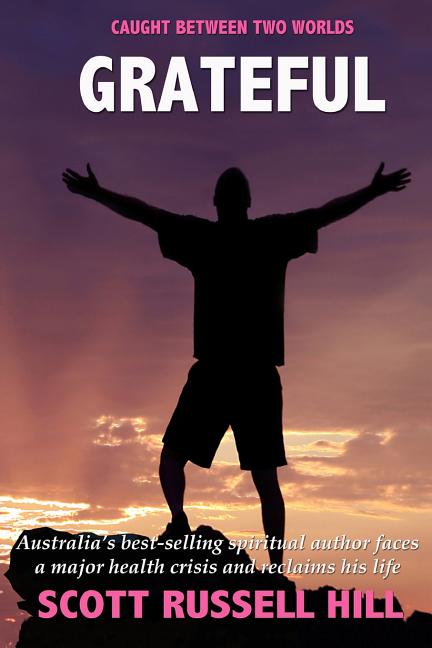 Grateful: Australia's best-seller spiritual author faces a major health crisis and reclaims his life - Ingram