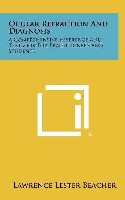 Ocular Refraction and Diagnosis: A Comprehensive Reference and Textbook for Practitioners and Students - Ingram