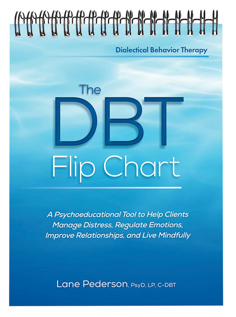 Dbt Flip Chart: A Psychoeducational Tool to Help Clients Manage Distress, Regulate Emotions, Improve Relationships, and Live Mindfully - Ingram