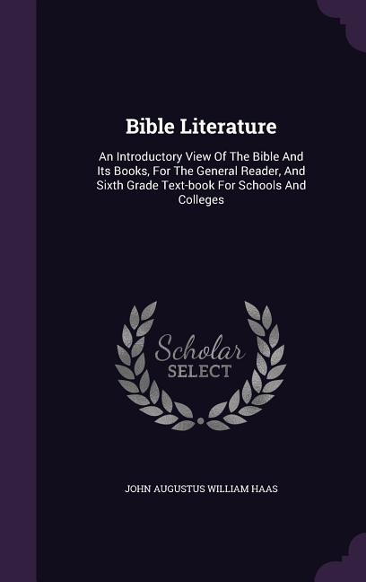 Bible Literature: An Introductory View Of The Bible And Its Books, For The General Reader, And Sixth Grade Text-book For Schools And Colleges - Ingram