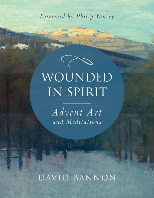 Wounded in Spirit: Advent Art and Meditations: A 25-Day Illustrated Advent Devotional for the Grieving with Scriptures and Stories Drawn from the Work - Ingram