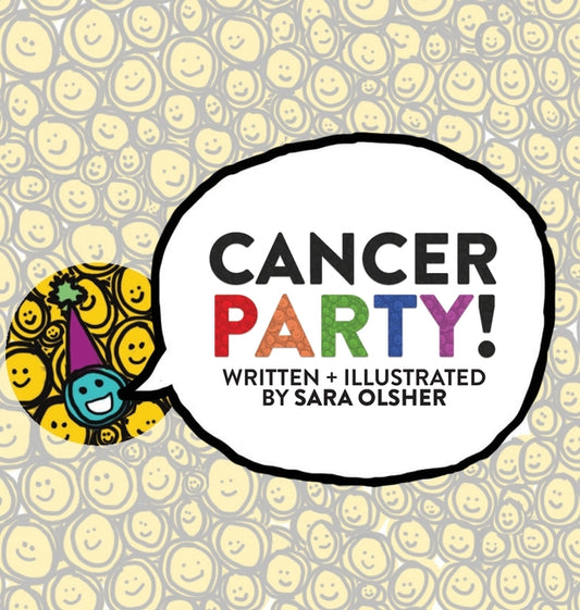 Cancer Party!: Explain Cancer, Chemo, and Radiation to Kids in a Totally Non-Scary Way - Ingram