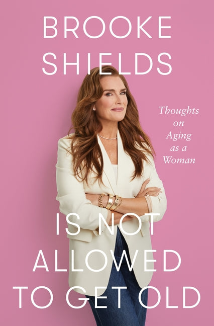 Brooke Shields Is Not Allowed to Get Old: Thoughts on Aging as a Woman - Ingram