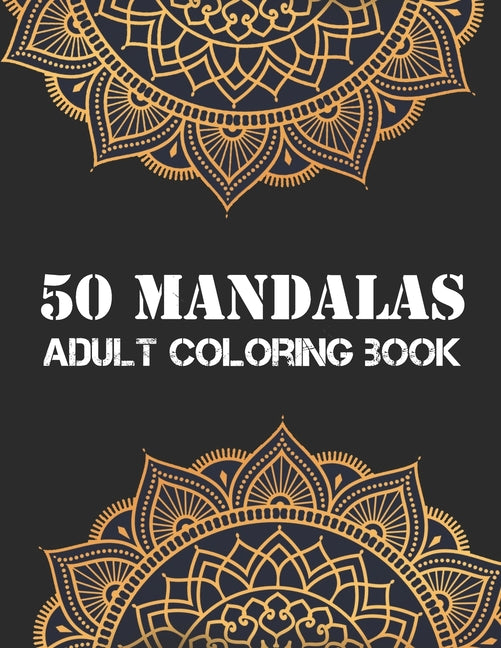 Mandalas Adult Coloring Book: An Adult coloring book featuring 50 of the world most beautiful flower mandalas for stress relief and relaxation (Mand - Ingram
