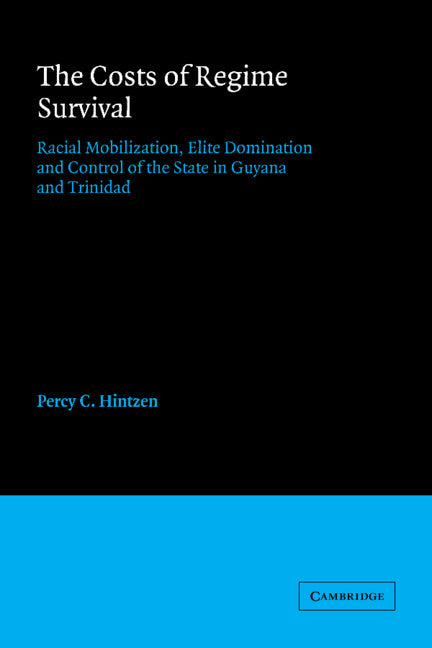 Costs of Regime Survival: Racial Mobilization, Elite Domination and Control of the State in Guyana and Trinidad - Ingram