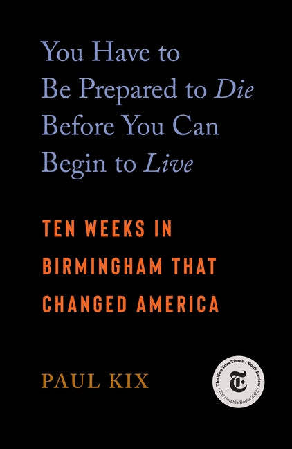 You Have to Be Prepared to Die Before You Can Begin to Live: Ten Weeks in Birmingham That Changed America - Ingram